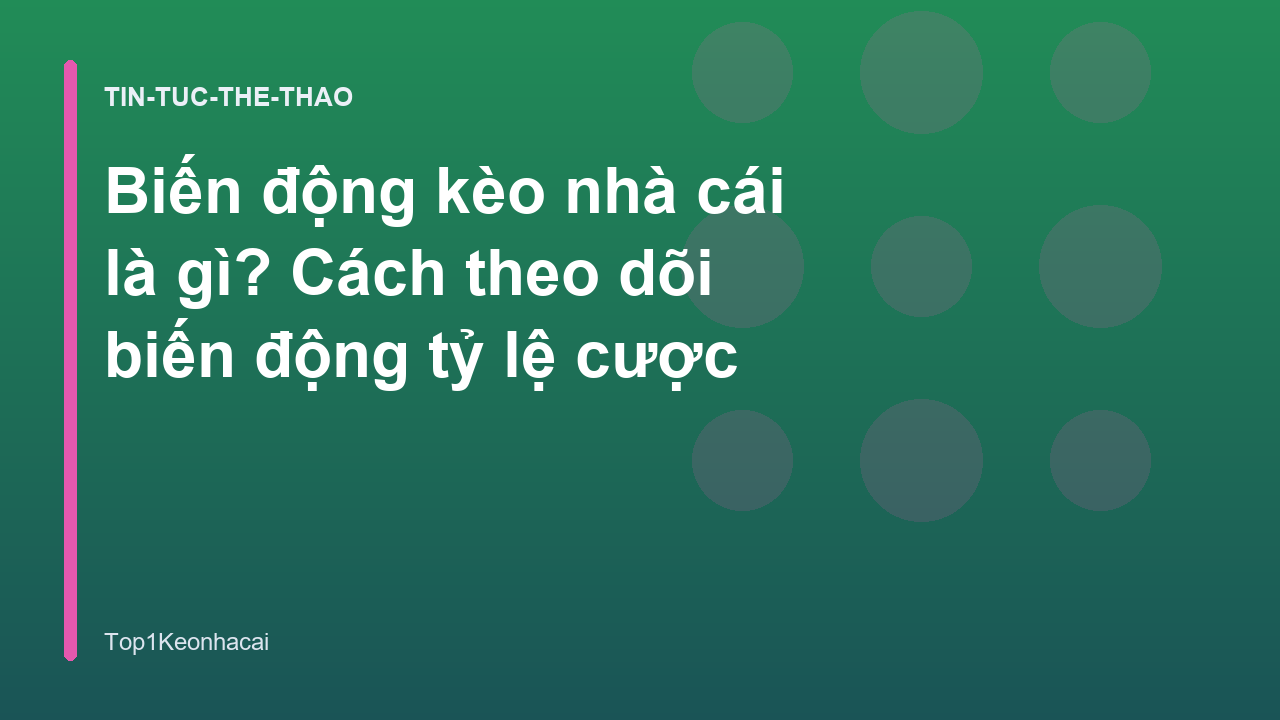 Biến động kèo nhà cái là gì? Cách theo dõi biến động tỷ lệ cược