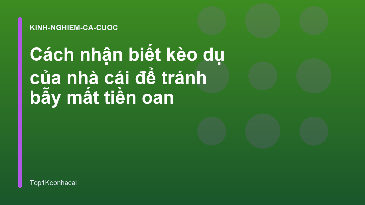Cách nhận biết kèo dụ của nhà cái để tránh bẫy mất tiền oan