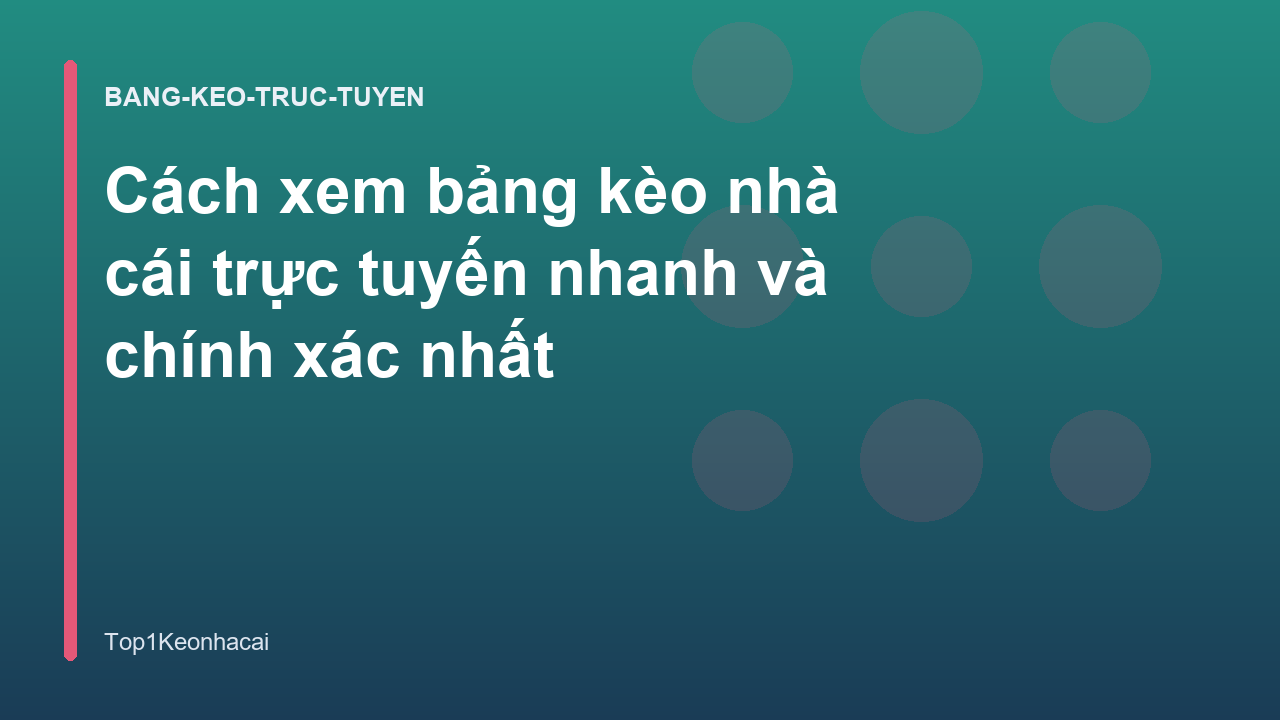 Cách xem bảng kèo nhà cái trực tuyến nhanh và chính xác nhất