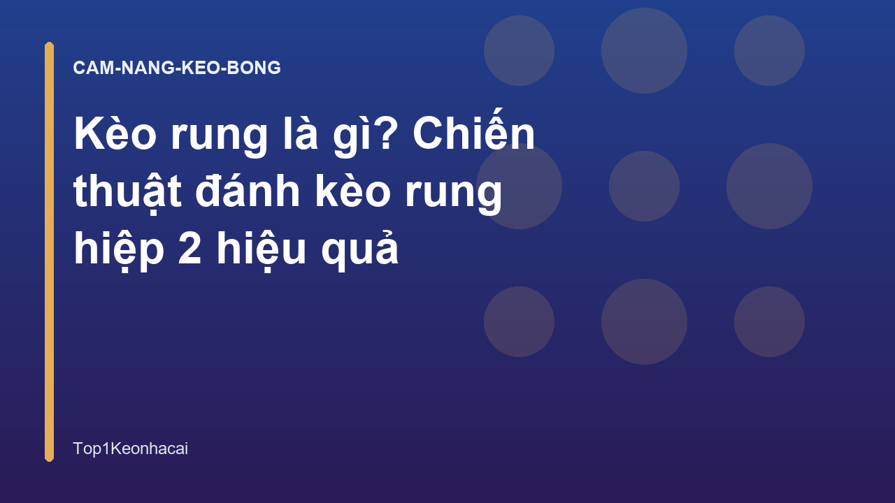 Kèo rung là gì? Chiến thuật đánh kèo rung hiệp 2 hiệu quả