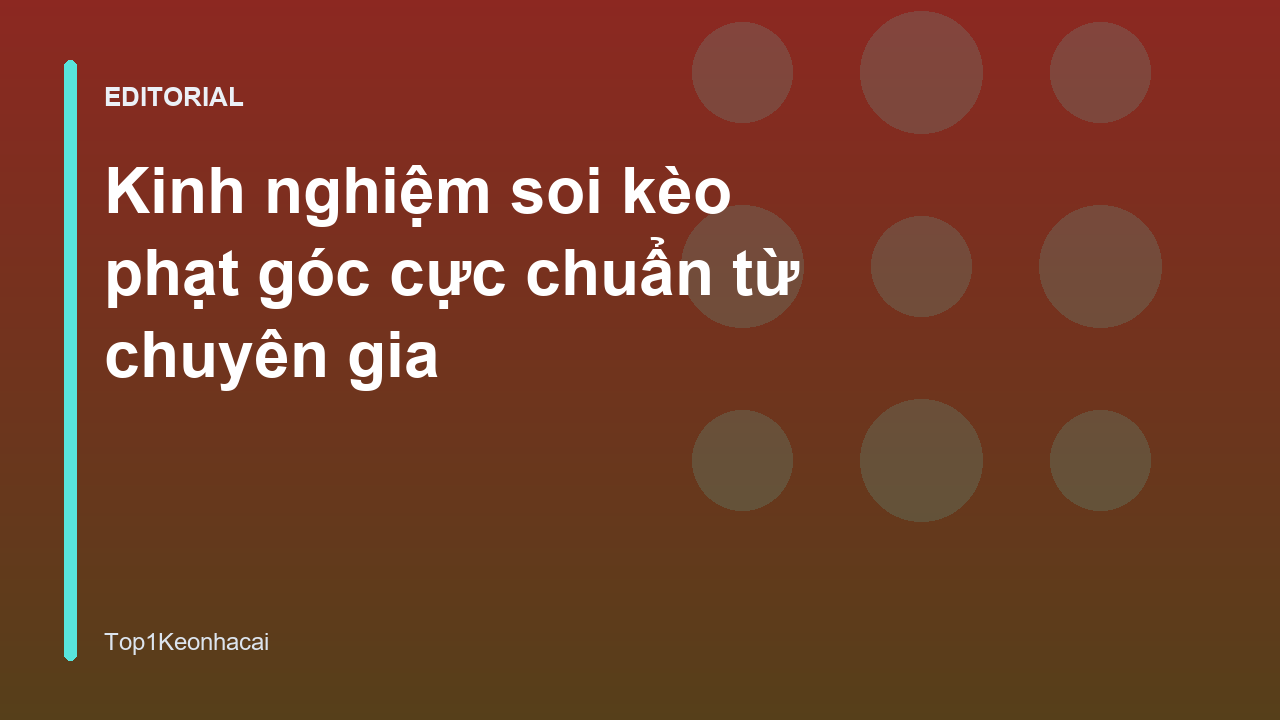 Chuyên gia phân tích soi kèo phạt góc