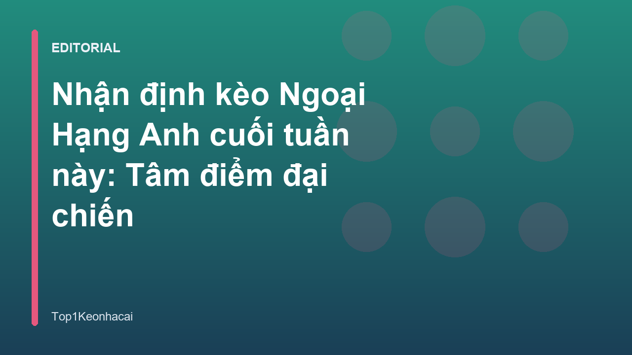 Trận cầu tâm điểm Ngoại Hạng Anh