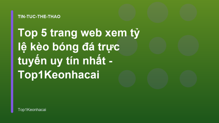 Top 5 trang web xem tỷ lệ kèo bóng đá trực tuyến uy tín nhất - Top1Keonhacai