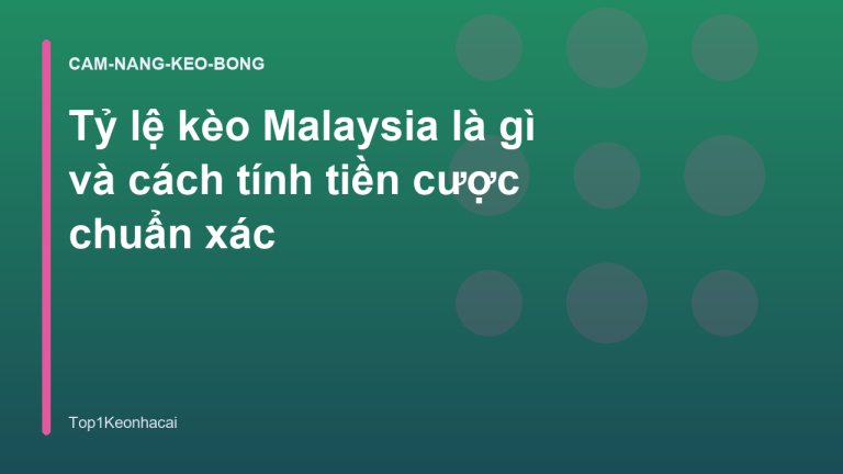 Tỷ lệ kèo Malaysia là gì và cách tính tiền cược chuẩn xác